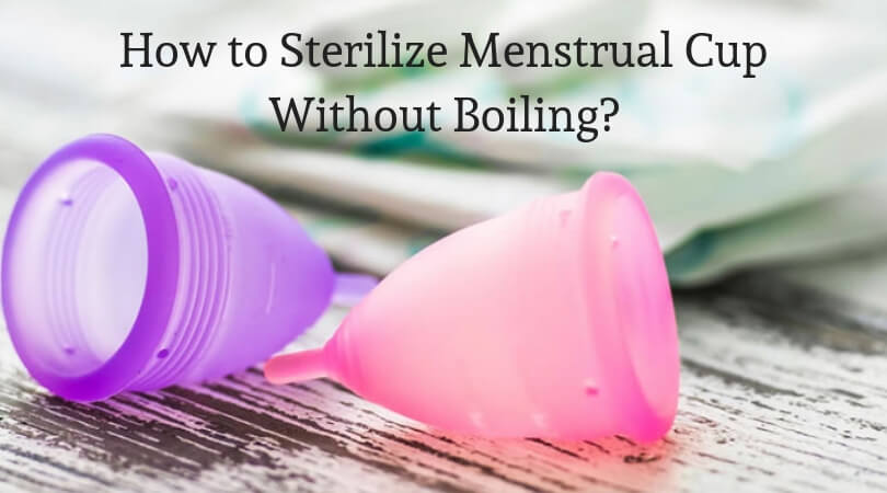 How to Menstrual Cup Without Boiling? - Tips to Sanitize It
